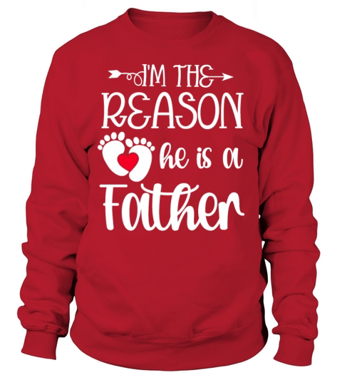 Im The Reason He Is a Father Matching Sweatshirt Unisex