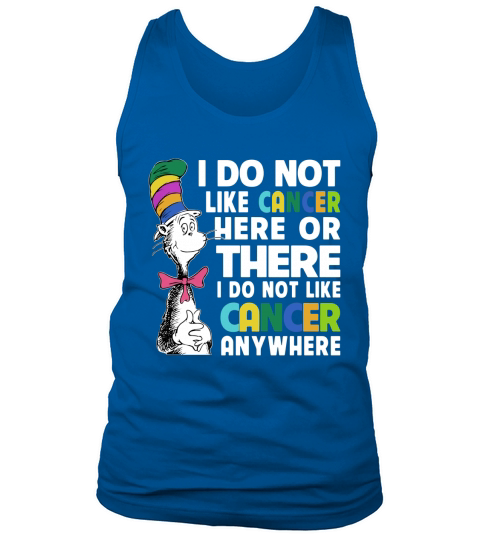 Dr Seuss I Do Not Like Cancer Here Or There Or Anywhere shirt Tank Top Unisex