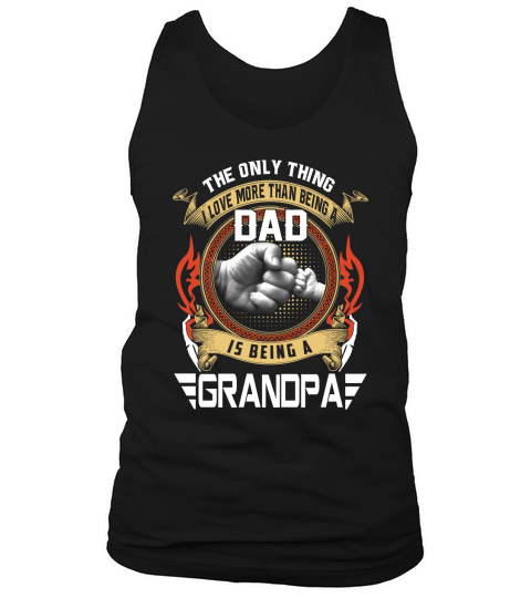 The only thing i love more than being a DAD is being a GRANDPA shirt Tank Top Unisex