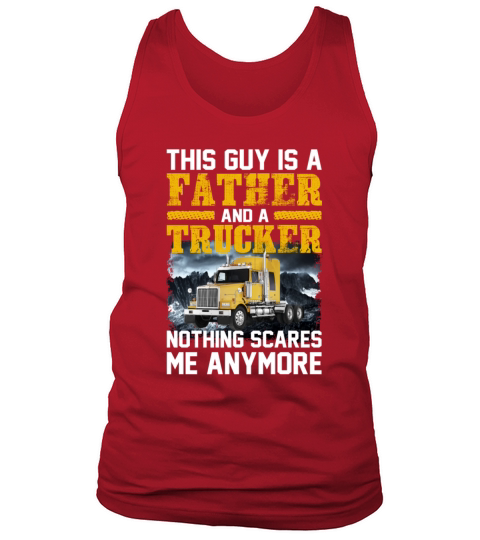 This Guy Is A Father And A Trucker Nothing Scares Tank Top Unisex