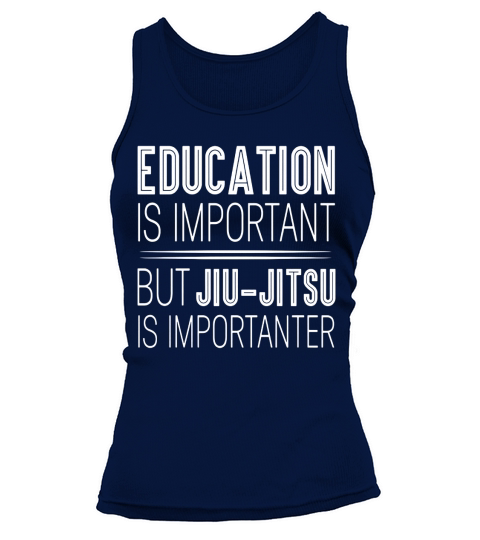 Education Is Important But Jiu-Jitsu Is Importanter Shirt Tank top Woman