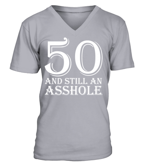 50 and Still an Asshole T Shirt V-Neck T-shirt