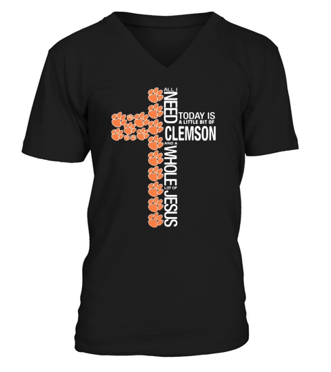 All I need today is a little bit of Clemson the cross Jesus V-Neck T-shirt