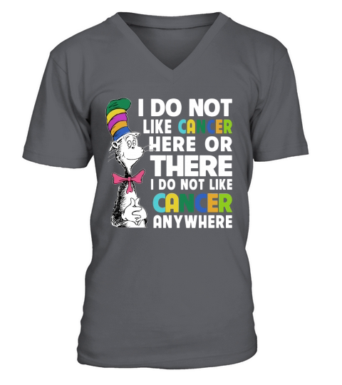 Dr Seuss I Do Not Like Cancer Here Or There Or Anywhere shirt V-Neck T-shirt