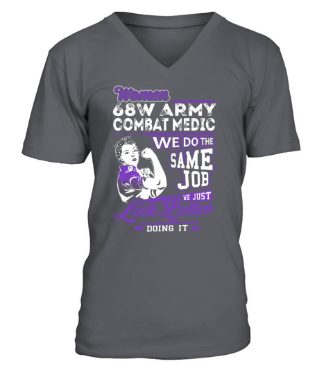 Women 68W Army Combat Medic We do the Same Job We Just Look Better Doing It Job Shirts V-Neck T-shirt
