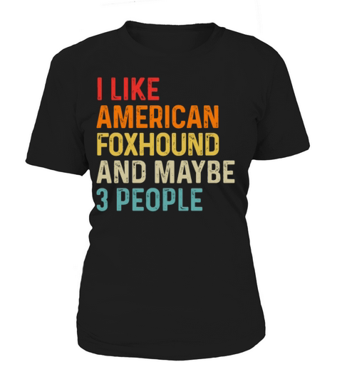 I Like American Foxhound And Maybe 3 People Dog Women's T-Shirt