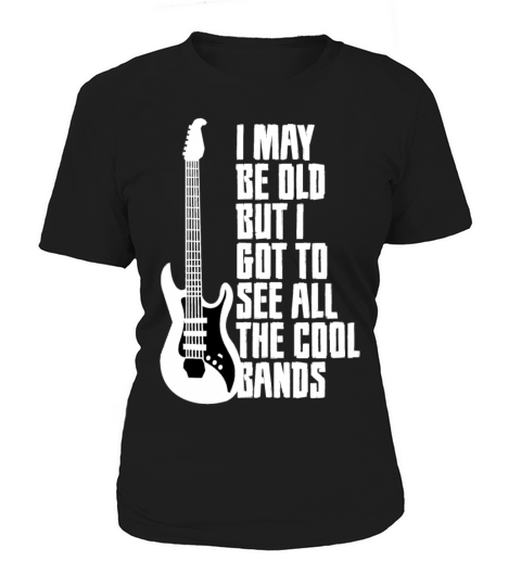 I MAY BE OLD BUT I GOT TO SEE ALL THE COOL BANDS Women's T-Shirt