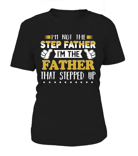 Im Not The Step Father Im The Father That Stepped Up Shirt Women's T-Shirt