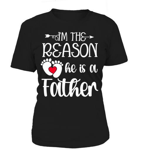 Im The Reason He Is a Father Matching Women's T-Shirt