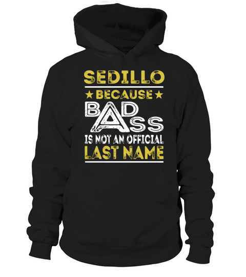 SEDILLO Because BADASS is not an Official Last Name Shirts Hoodie Unisex