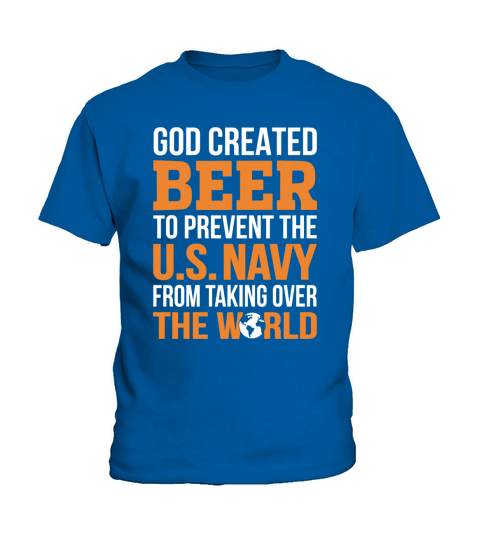 GOD CREATED BEER TO PREVENT THE US NAVY FROM TAKING OVER THE WORLD Kids T-Shirt