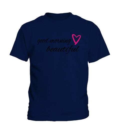 good morning beautiful with a heart T-Shirt Kids T-Shirt