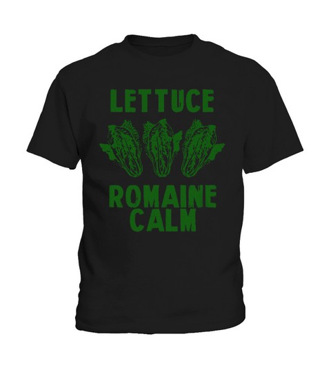Lettuce Romaine Calm Vegetable Salad Farmer Plant Joke Quote Shirt Kids T-Shirt