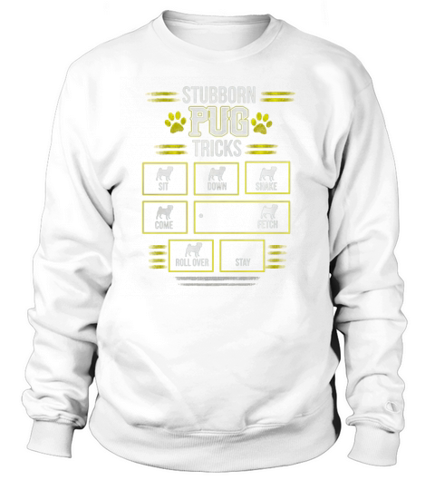 Funny STUBBORN PUG TRICKS TShirt Sweatshirt Unisex