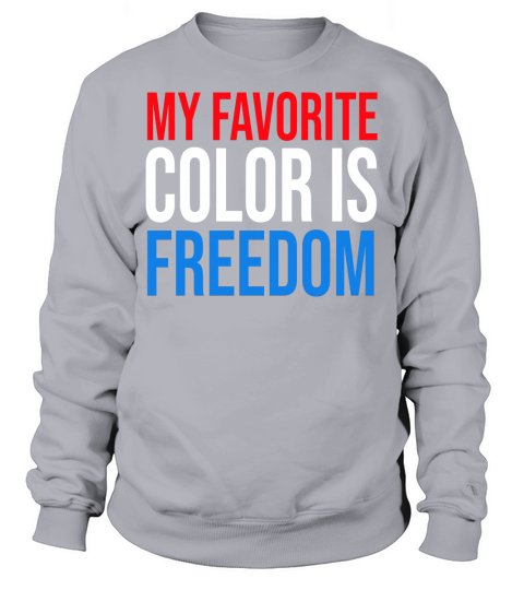 My Favorite Color is Freedom T-shirt Red White and Blue Sweatshirt Unisex