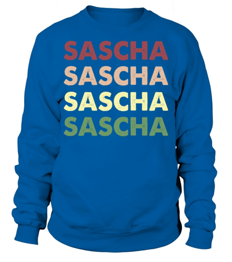 Sascha Shirt - Funny Personalized Name Saschaha Sweatshirt Unisex