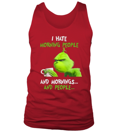 I Hate Morning People And Mornings And People Grinch shirt Tank Top Unisex