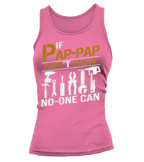IF PAP-PAP CANT FIX IT NO ONE CAN SHIRT GRANDPA GIFT TSHIRT Tank top Woman
