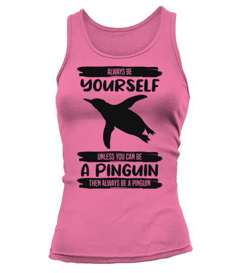Penguin Always Be Yourself Quote Funny Gift Idea Tank top Woman