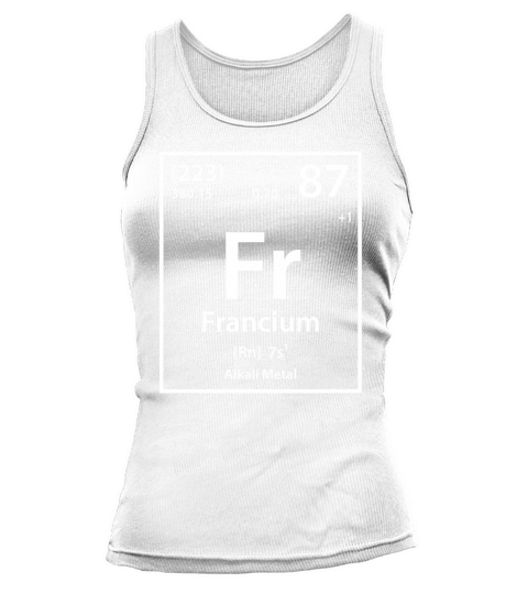 Proud To Be Francium Element by cerebrands Tshirt Tank top Woman