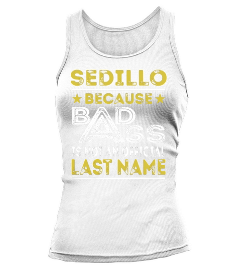 SEDILLO Because BADASS is not an Official Last Name Shirts Tank top Woman