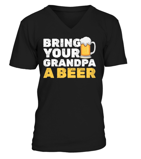 Bring Your Grandpa A Beer Funny Birthday Funny V-Neck T-shirt