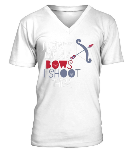 Dont Wear Bows Archery T-shirt Women Girls Bow Hunting Gift V-Neck T-shirt