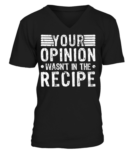 Your Opinion Wasnt In The Recipe Cooking Chef V-Neck T-shirt