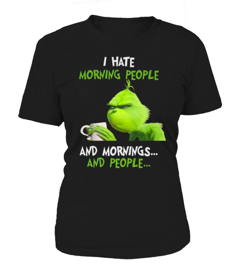 I Hate Morning People And Mornings And People Grinch shirt Women's T-Shirt