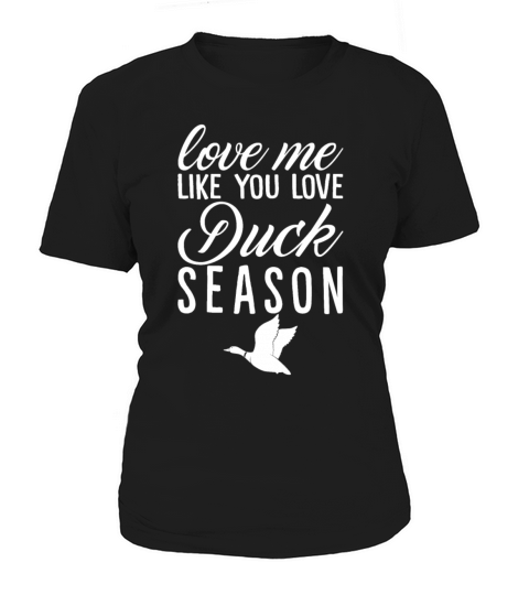 Love Me Like You Love Duck Season Funny Hunters Women's T-Shirt