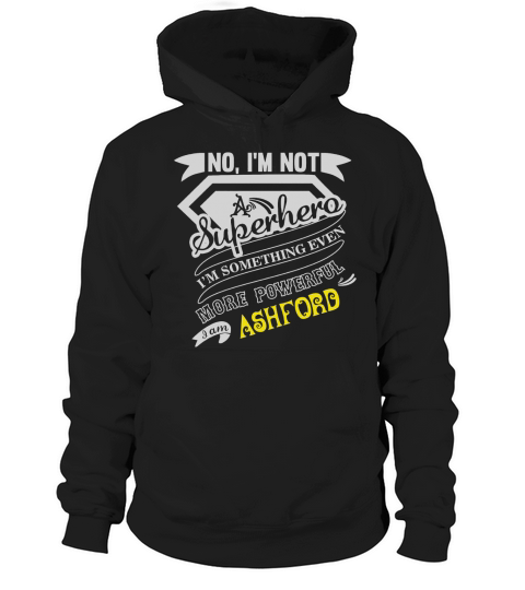 ASHFORD Im Not Superhero More Powerful I Am ASHFORD name gifts T Shirt Hoodie Unisex