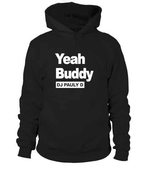 Dj Pauly D Yeah Buddy Hoodie Unisex