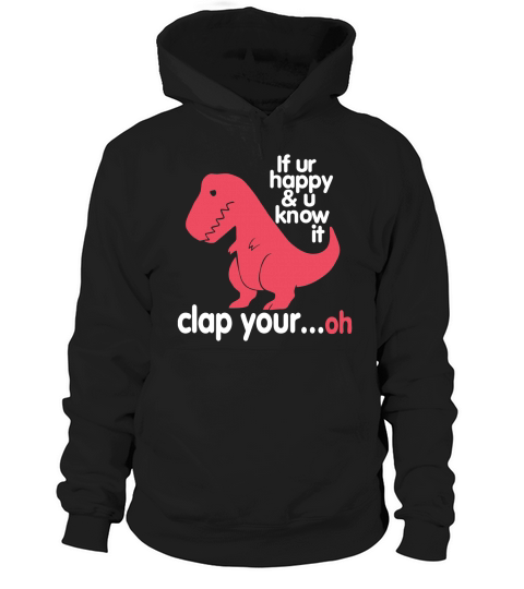 If Your Happy And You Know It Clap Your... Oh T Shirt Hoodie Unisex