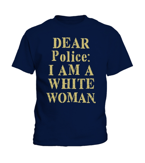 Dear police i am a white woman T-Shirt Kids T-Shirt