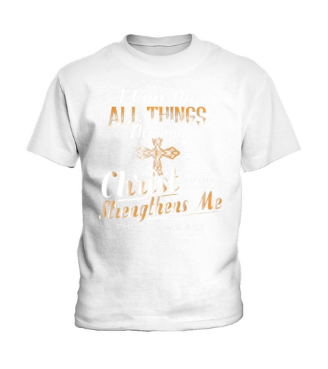 I Can Do All Things Through Christ Who Strengthens Me Shirt Kids T-Shirt