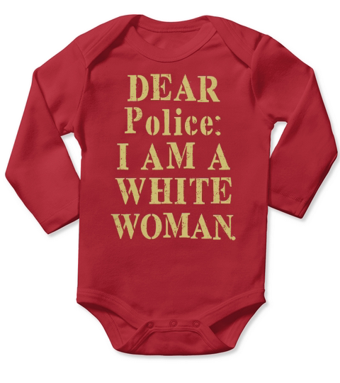 Dear police i am a white woman T-Shirt Long Sleeve Baby One-Piece