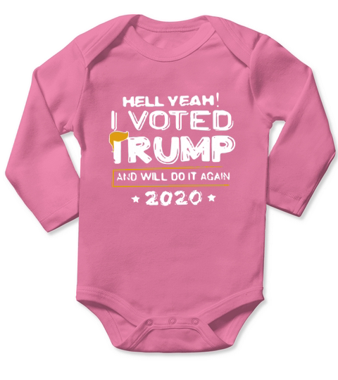 Hell Yeah I Vote Trump And Will Do It Again 2020 shirt Long Sleeve Baby One-Piece