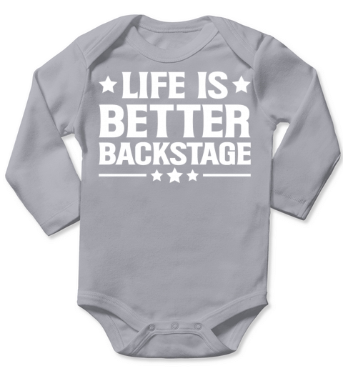 Life is better backstage Quote for a Backstage Long Sleeve Baby One-Piece