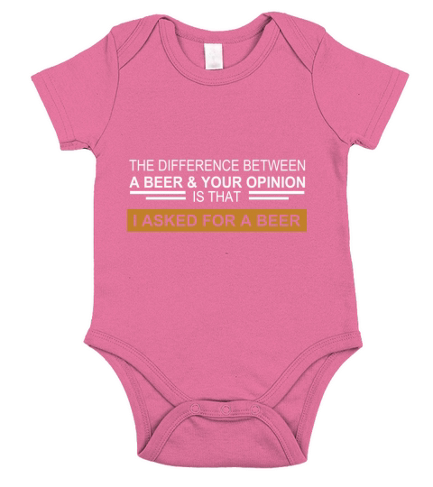 The Difference Between A Beer & Your Opinion shirt Short Sleeve Baby One-Piece