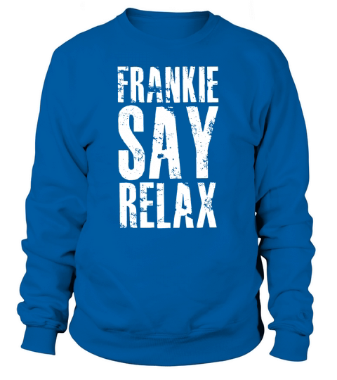 Frankie Say Relax T-Shirt - 80s Music - Funny Vintage Sweatshirt Unisex