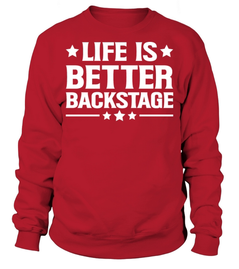 Life is better backstage Quote for a Backstage Sweatshirt Unisex