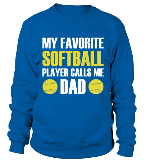 Mens My Favorite Softball Player Calls Me Dad Fathers Day T-Shir Sweatshirt Unisex