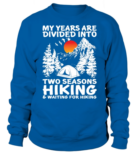 My Years Are Divided Into Two Seasons Hiking Sweatshirt Unisex