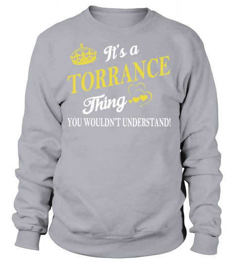 TORRANCE Shirts - Its a TORRANCE Thing You Wouldnt Understand Name Shirts Sweatshirt Unisex
