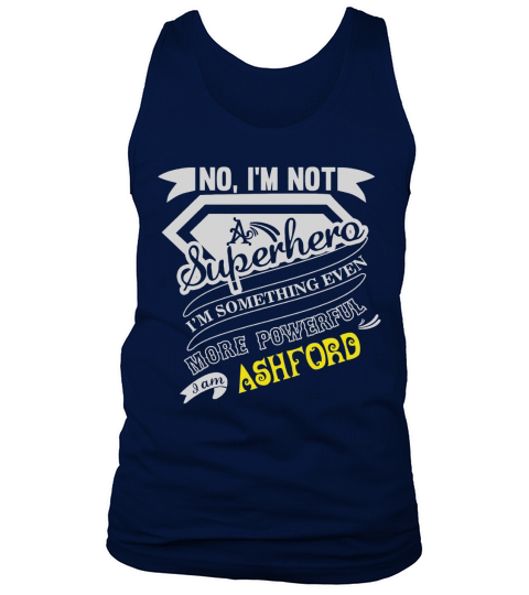 ASHFORD Im Not Superhero More Powerful I Am ASHFORD name gifts T Shirt Tank Top Unisex