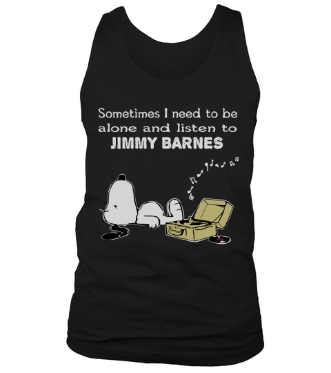 Sometimes I need to be alone and listen to Jimmy Barnes Tank Top Unisex