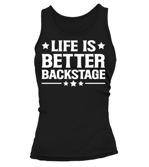 Life is better backstage Quote for a Backstage Tank top Woman