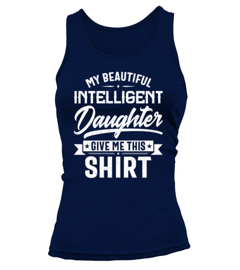 My Beautiful Intelligent Daughter Give Me This Tank top Woman