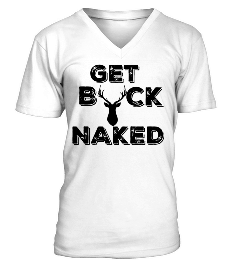 Get Buck Naked Funny Deer Hunter Tee V-Neck T-shirt