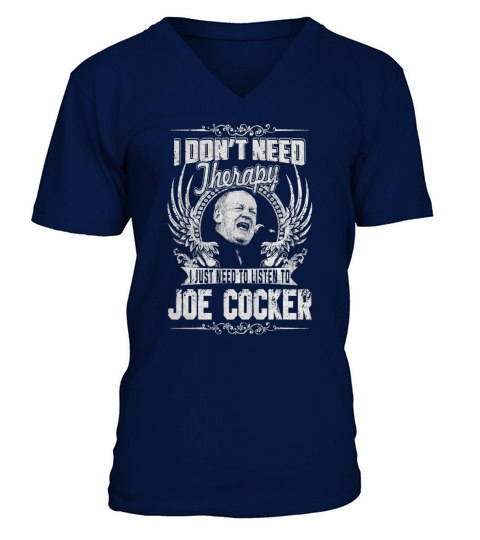 I Dont Need Therapy I Just Need To Listen To Joe Cocker TShirt V-Neck T-shirt